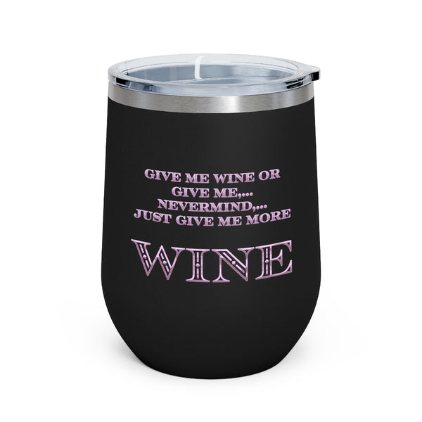 Give Me Wine - 12oz Insulated Wine Tumbler