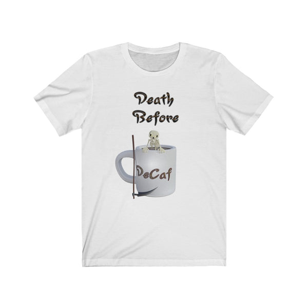 Death Before DeCaf - Unisex Jersey Short Sleeve Tee