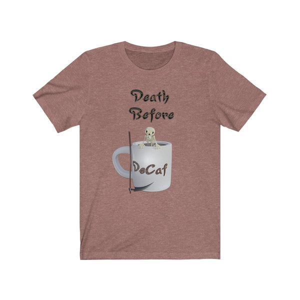Death Before DeCaf - Unisex Jersey Short Sleeve Tee